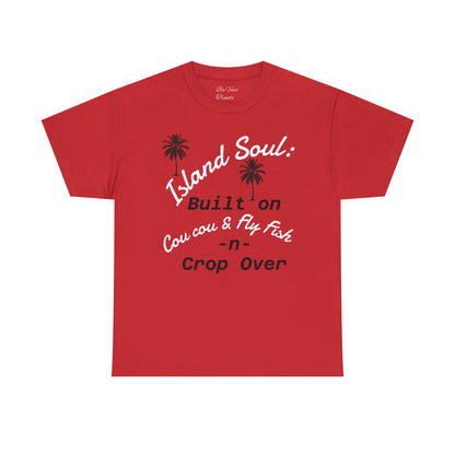 Island Soul Unisex Tee - Built on Cou cou & Fly Fish -n- Crop Over