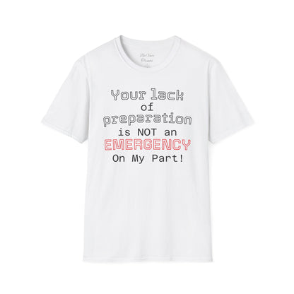 Preparedness Advocate T-Shirt — "Your Lack of Preparation is NOT an EMERGENCY on My Part"