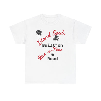 Island Soul Unisex Tee - Built on Rice-n-Peas & Road