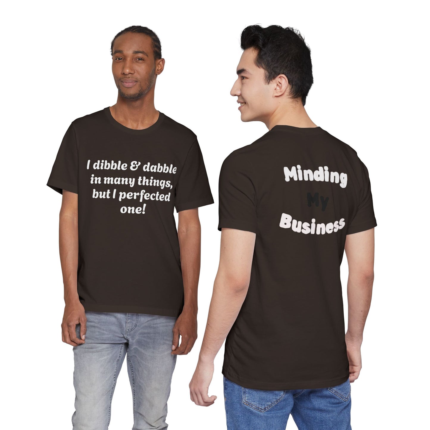 Minding My Business Tee — “I dibble & dabble in many things, but I perfected one!” Graphic T‑Shirt