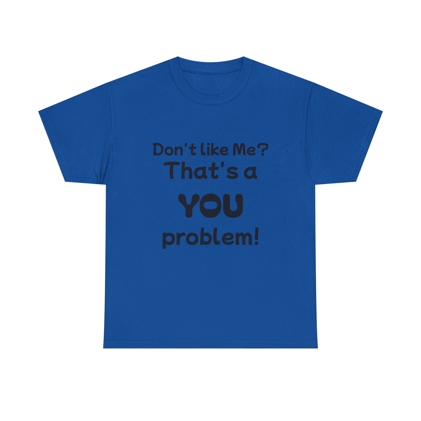 Humorous Unisex Cotton Tee - "Don't Like Me? That's a YOU Problem!"
