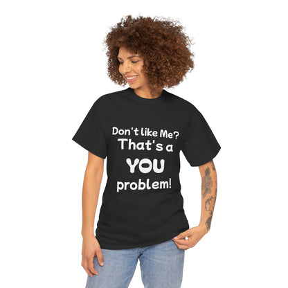 Humorous Unisex Cotton Tee - "Don't Like Me? That's a YOU Problem!"