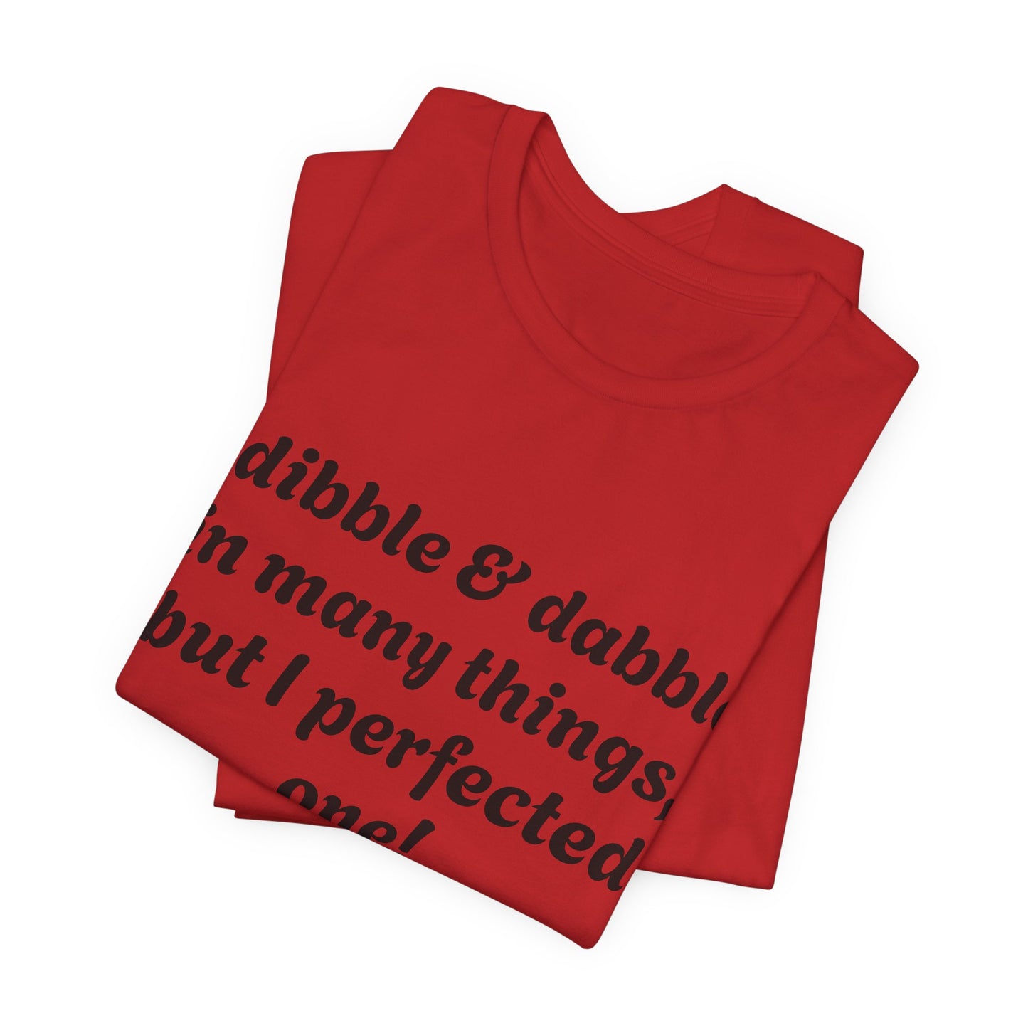 Minding My Business Tee — “I dibble & dabble in many things, but I perfected one!” Graphic T‑Shirt