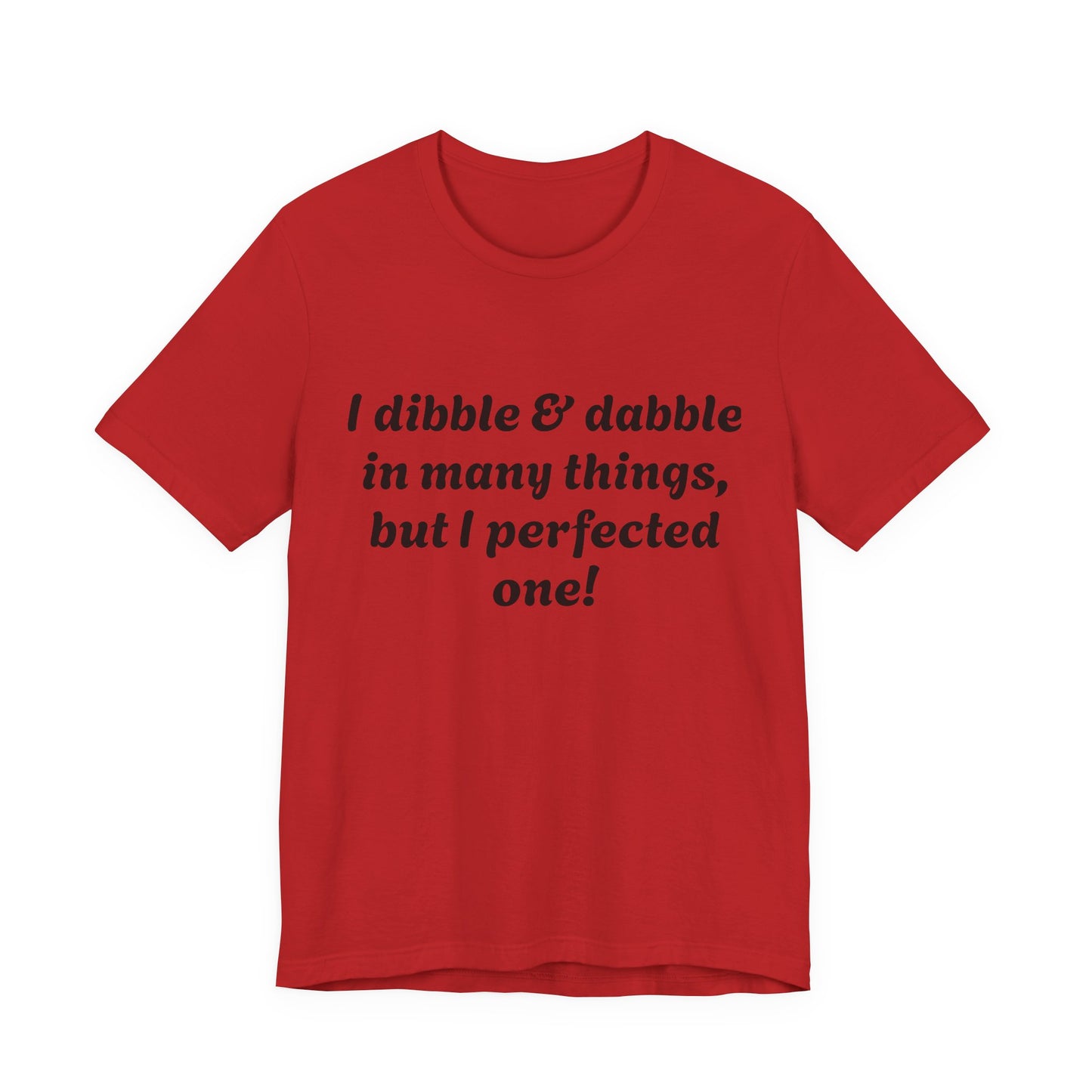 Minding My Business Tee — “I dibble & dabble in many things, but I perfected one!” Graphic T‑Shirt
