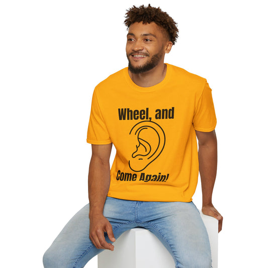Wheel, and Come Again T-shirt