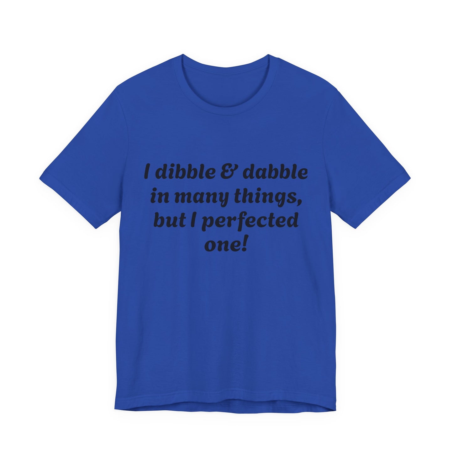 Minding My Business Tee — “I dibble & dabble in many things, but I perfected one!” Graphic T‑Shirt