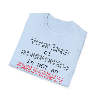 Preparedness Advocate T-Shirt — "Your Lack of Preparation is NOT an EMERGENCY on My Part"