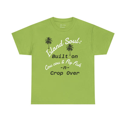 Island Soul Unisex Tee - Built on Cou cou & Fly Fish -n- Crop Over