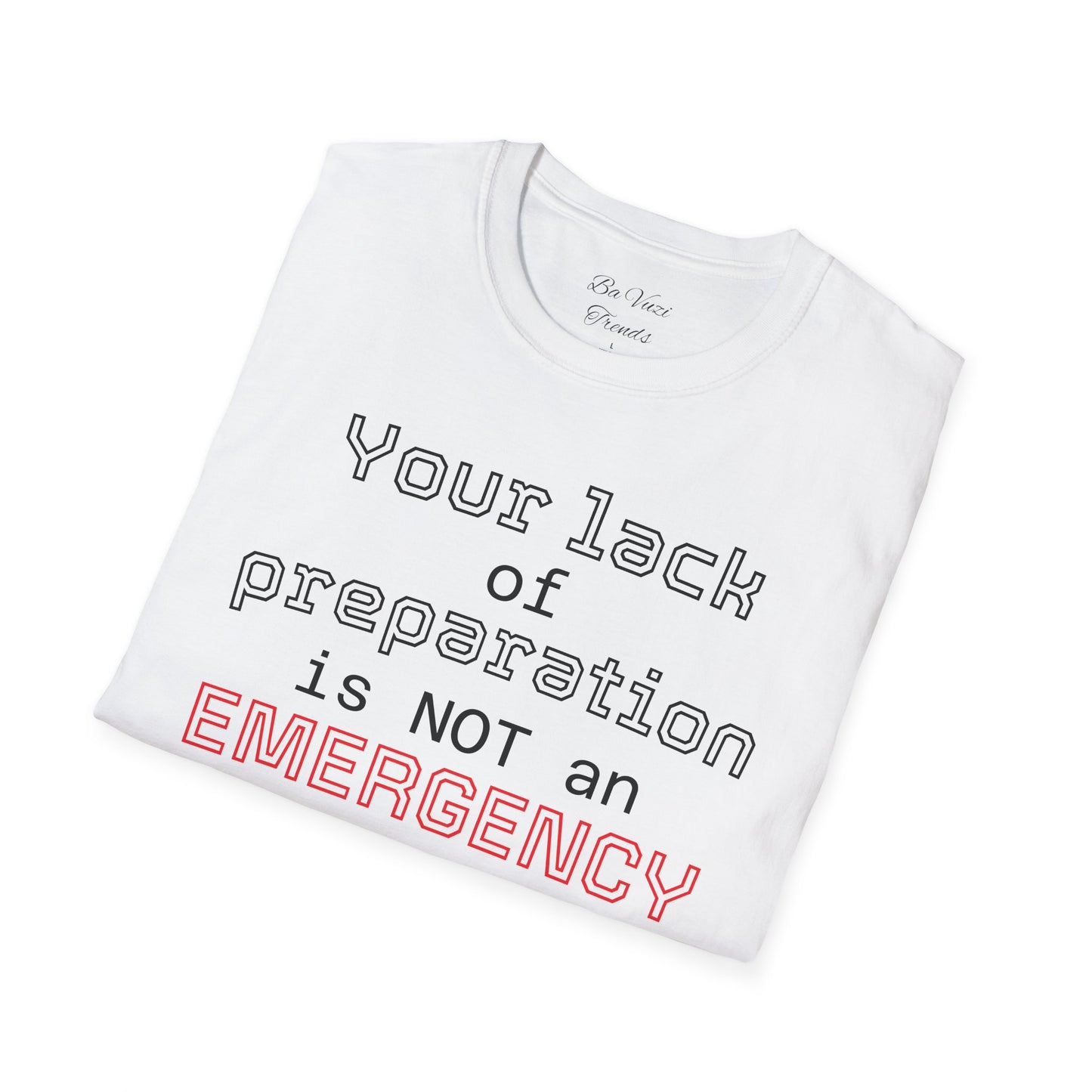 Preparedness Advocate T-Shirt — "Your Lack of Preparation is NOT an EMERGENCY on My Part"