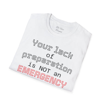 Preparedness Advocate T-Shirt — "Your Lack of Preparation is NOT an EMERGENCY on My Part"