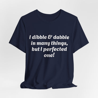 Minding My Business Tee — “I dibble & dabble in many things, but I perfected one!” Graphic T‑Shirt