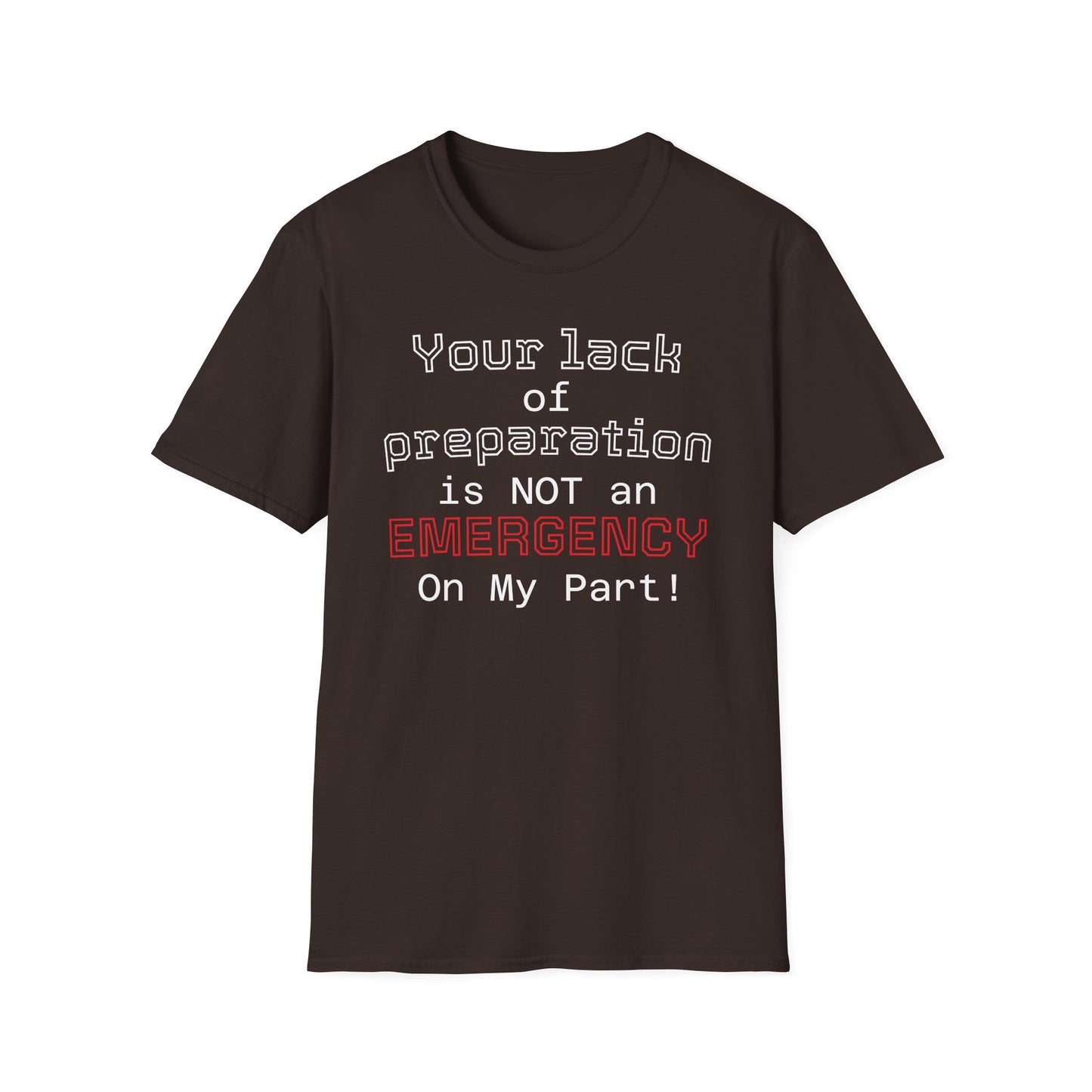 Preparedness Advocate T-Shirt — "Your Lack of Preparation is NOT an EMERGENCY on My Part"