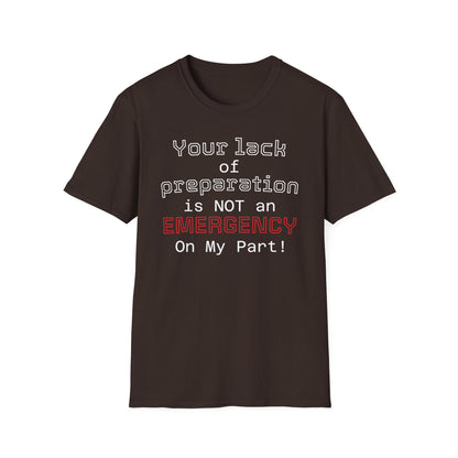 Preparedness Advocate T-Shirt — "Your Lack of Preparation is NOT an EMERGENCY on My Part"