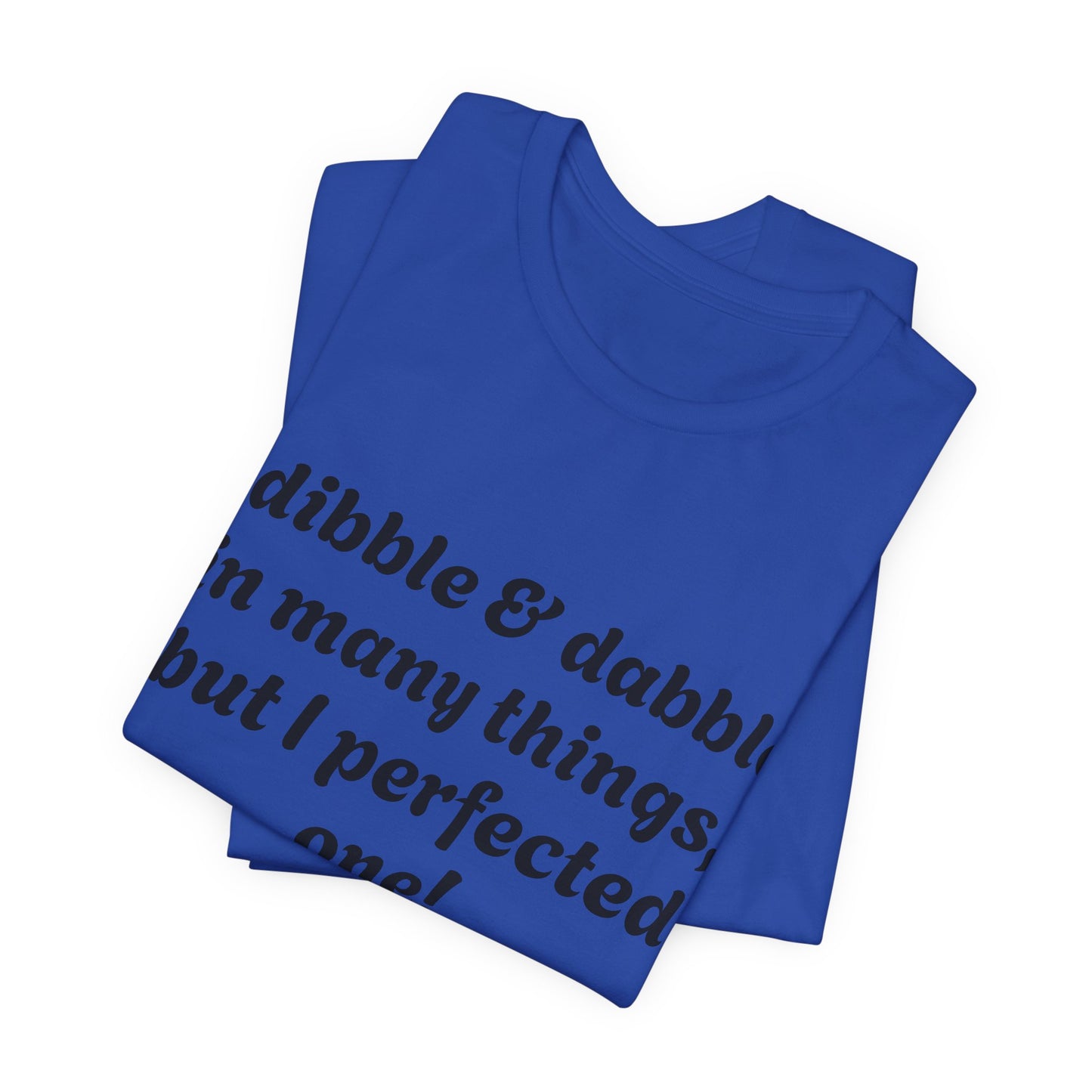Minding My Business Tee — “I dibble & dabble in many things, but I perfected one!” Graphic T‑Shirt